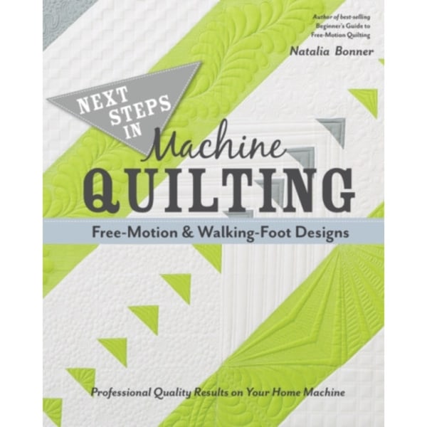 Next Steps in Machine Quilting - Free-Motion & Walking-Foot Designs (häftad, eng)