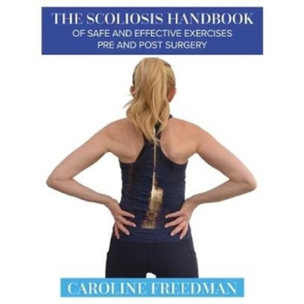 The Scoliosis Handbook of Safe and Effective Exercises Pre and Post Surgery (häftad, eng)