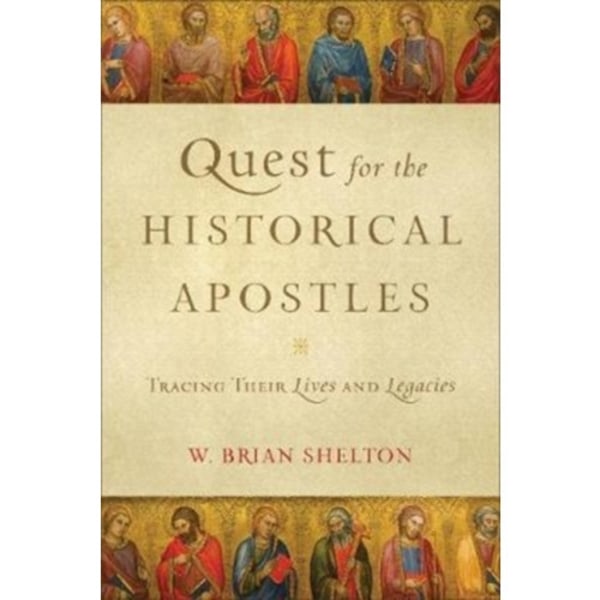 Quest for the Historical Apostles – Tracing Their Lives and Legacies (häftad, eng)