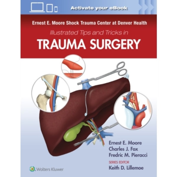 Ernest E. Moore Shock Trauma Center at Denver Health Illustrated Tips and Tricks in Trauma Surgery (häftad, eng)
