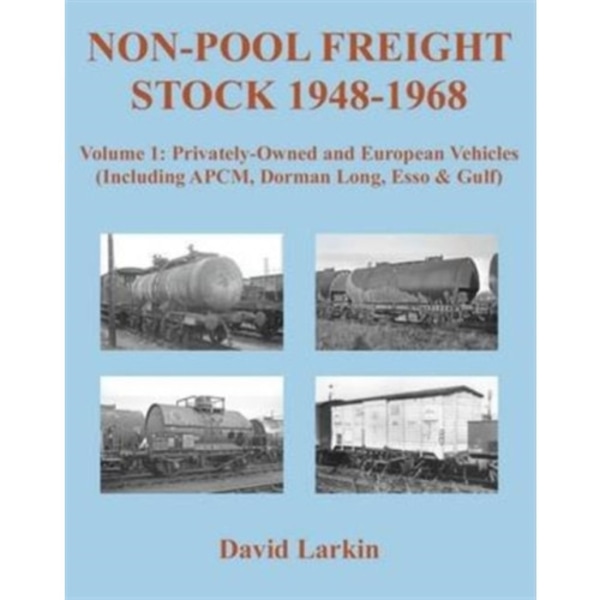 Non-Pool Freight Stock 1948-1968: Privately-Owned and European Vehicles (Including APCM, Dorman Long, Esso & Gulf) (häftad, eng)