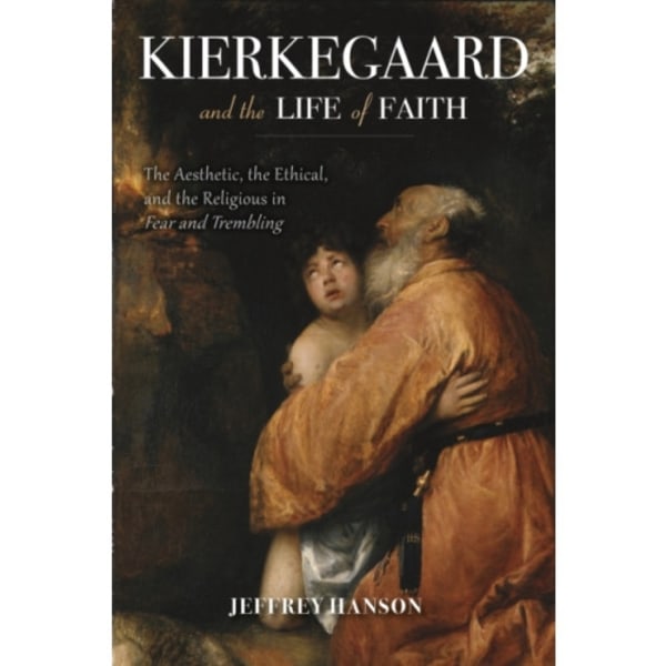 Kierkegaard and the Life of Faith (inbunden, eng)