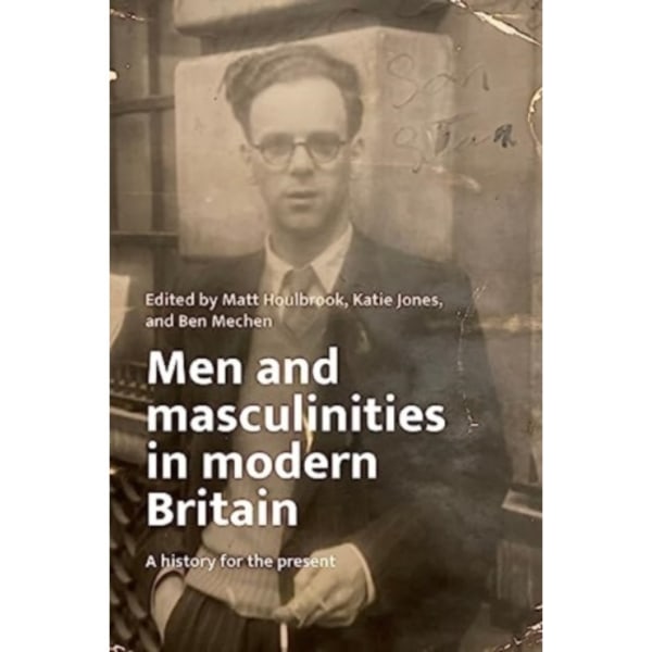 Men and Masculinities in Modern Britain (inbunden, eng)