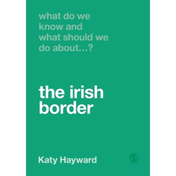 What Do We Know and What Should We Do About the Irish Border? (häftad, eng)