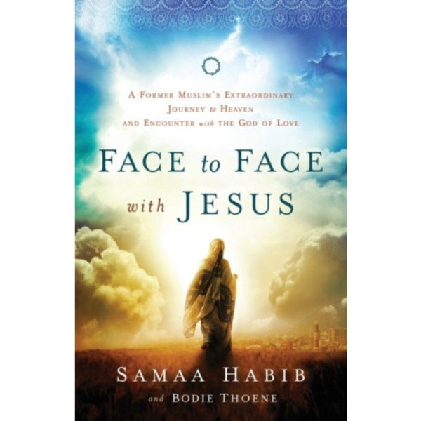 Face to Face with Jesus – A Former Muslim`s Extraordinary Journey to Heaven and Encounter with the God of Love (häftad, eng)