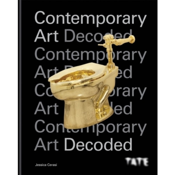 Tate: Contemporary Art Decoded (inbunden, eng)