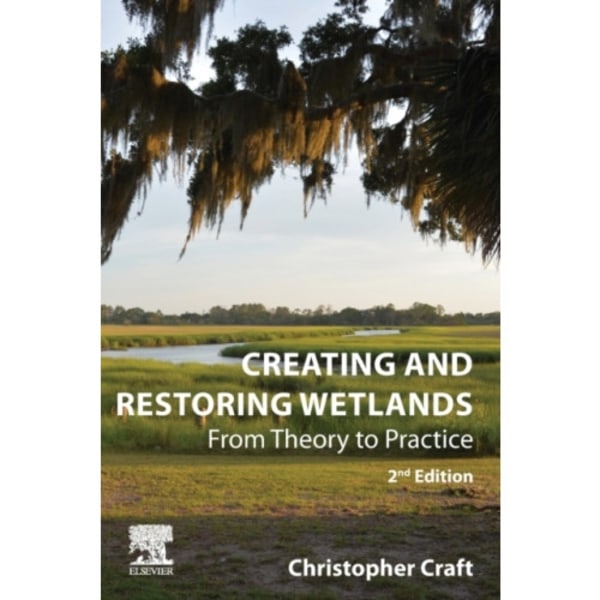 Creating and Restoring Wetlands (häftad, eng)