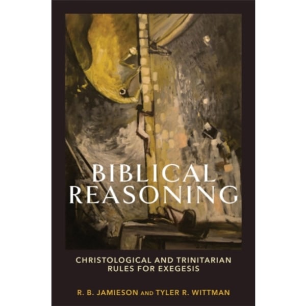 Biblical Reasoning – Christological and Trinitarian Rules for Exegesis (häftad, eng)