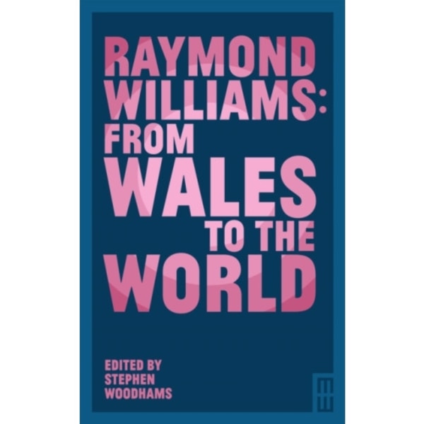 Raymond Williams: From Wales to the World (häftad, eng)