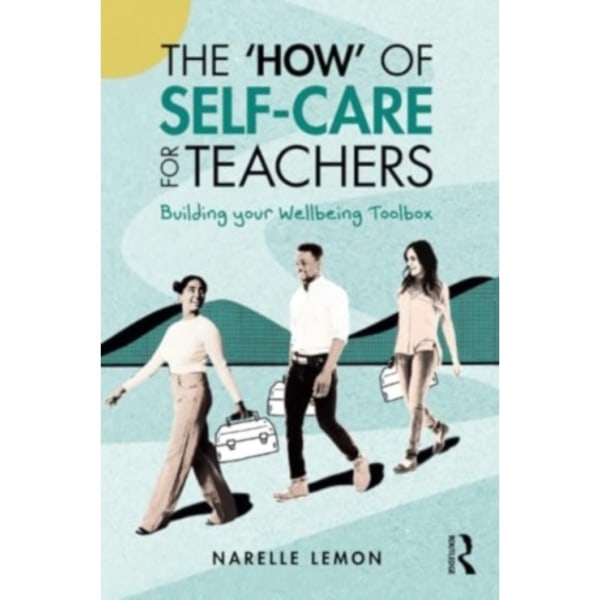 The ‘How’ of Self-Care for Teachers (häftad, eng)