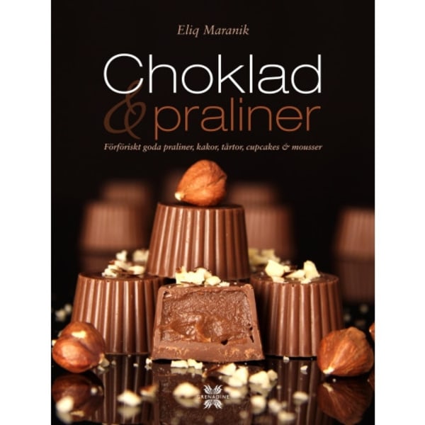 Choklad & praliner : förföriskt goda praliner, kakor, tårtor, cupcakes & mousser (inbunden)