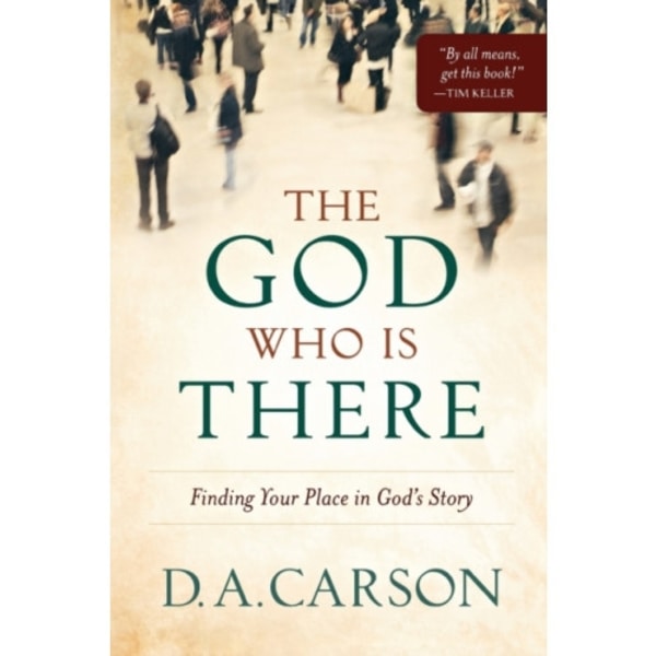 The God Who Is There – Finding Your Place in God`s Story (häftad, eng)