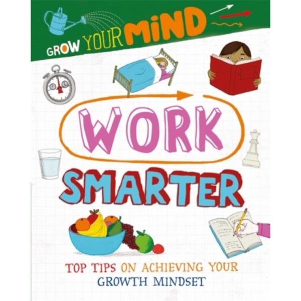 Grow Your Mind: Work Smarter (häftad, eng)