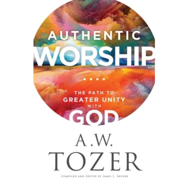 Authentic Worship – The Path to Greater Unity with God (häftad, eng)