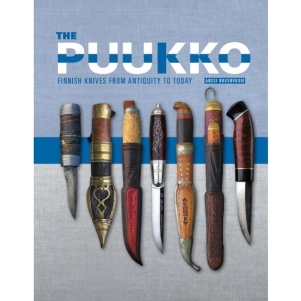 The Puukko : Finnish Knives from Antiquity to Today (inbunden, eng)