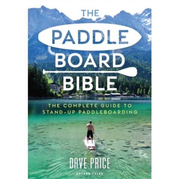 The Paddleboard Bible (häftad, eng)