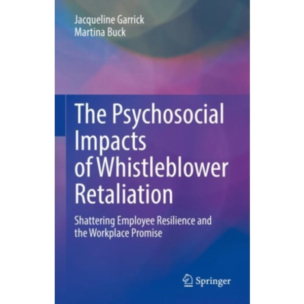 The Psychosocial Impacts of Whistleblower Retaliation (inbunden, eng)