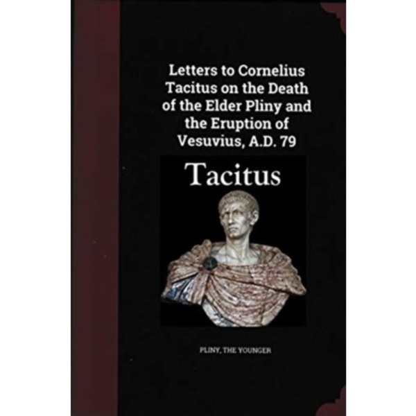 Letters to Cornelius Tacitus on the Death of the Elder Pliny and the Eruption of Vesuvius AD 79 (häftad, eng)
