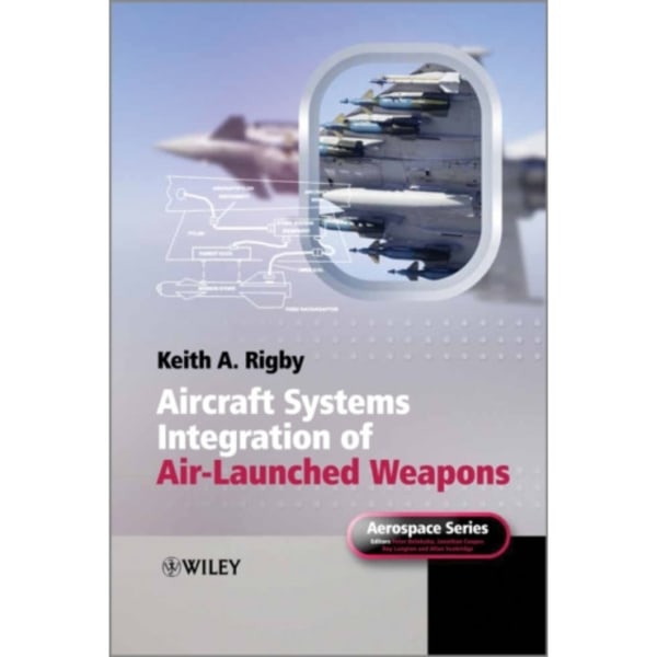 Aircraft Systems Integration of Air-Launched Weapons (inbunden, eng)