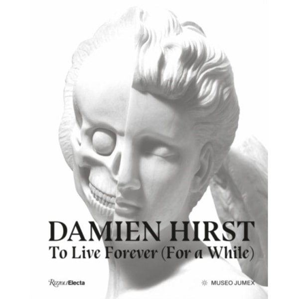 Damien Hirst, To Live Forever (For a While) (inbunden, eng)