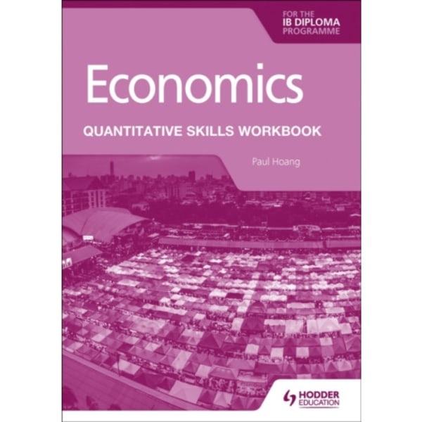 Economics for the IB Diploma: Quantitative Skills Workbook (häftad, eng)