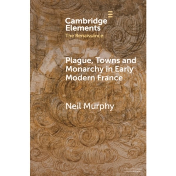 Plague, Towns and Monarchy in Early Modern France (häftad, eng)