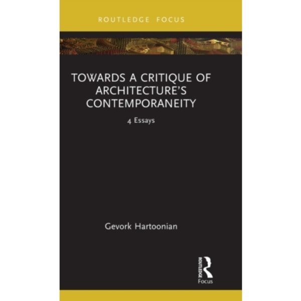 Towards a Critique of Architecture’s Contemporaneity (inbunden, eng)