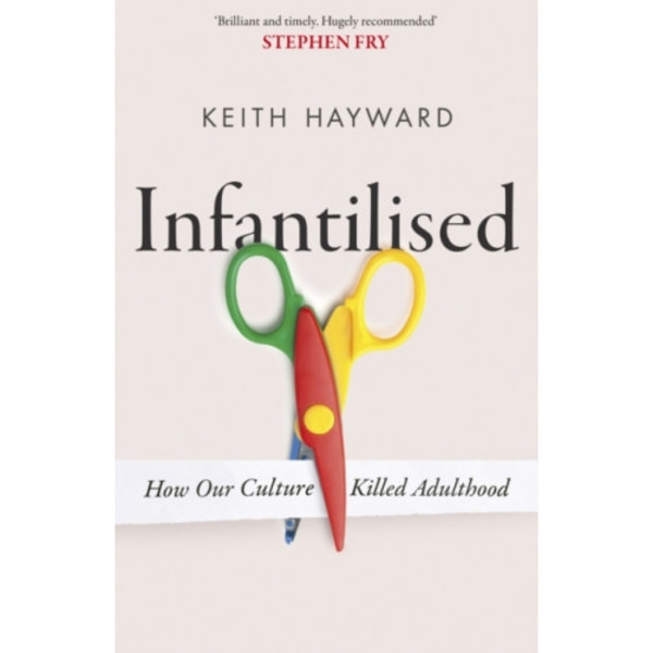 Infantilised: How Our Culture Killed Adulthood (inbunden, eng)