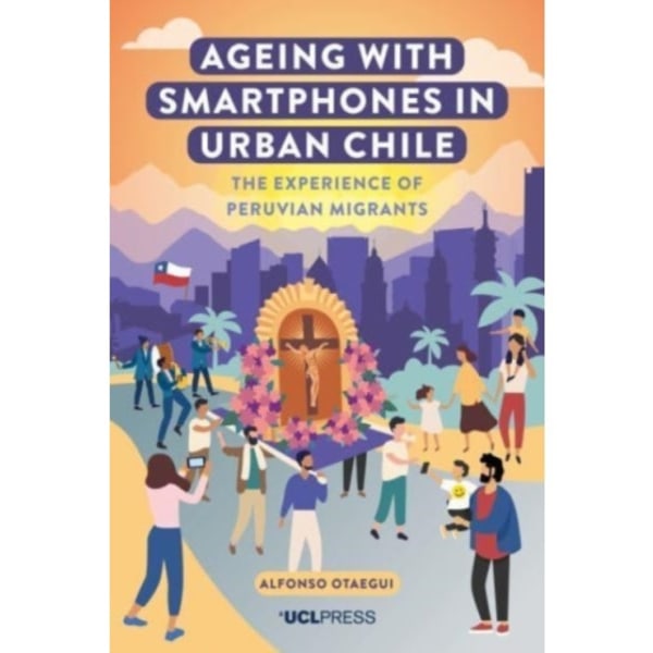 Ageing with Smartphones in Urban Chile (häftad, eng)