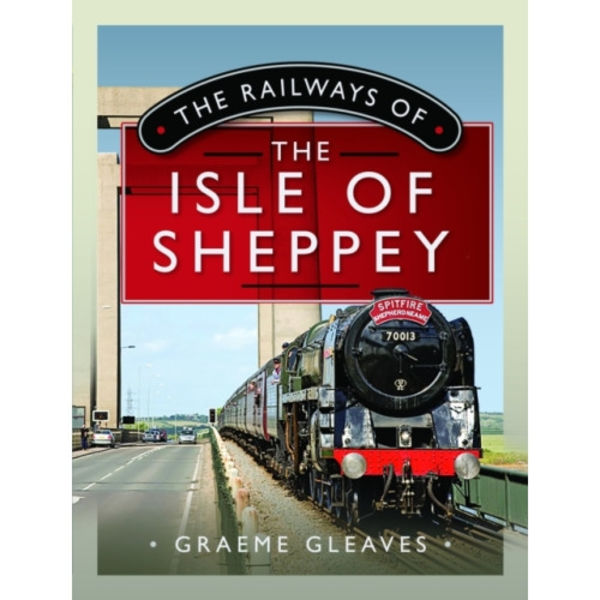 The Railways of the Isle of Sheppey (inbunden, eng)