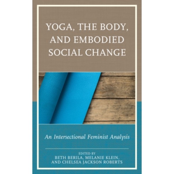 Yoga, the Body, and Embodied Social Change (inbunden, eng)