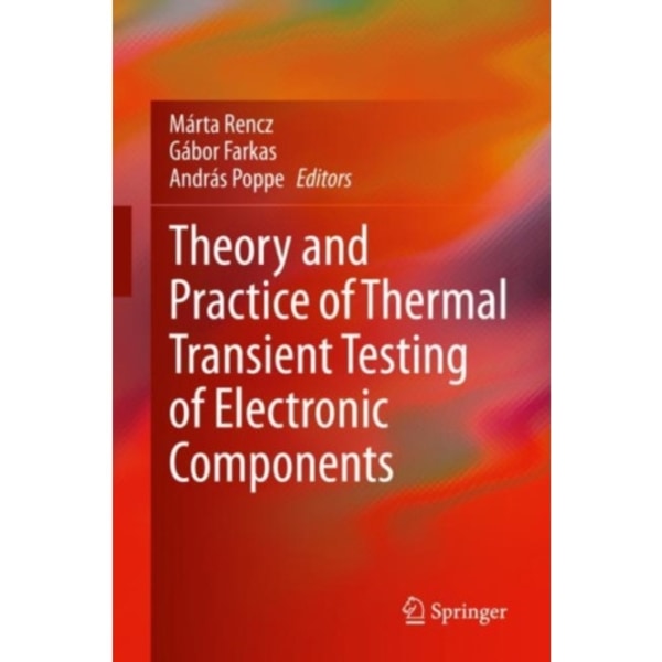 Theory and Practice of Thermal Transient Testing of Electronic Components (inbunden, eng)