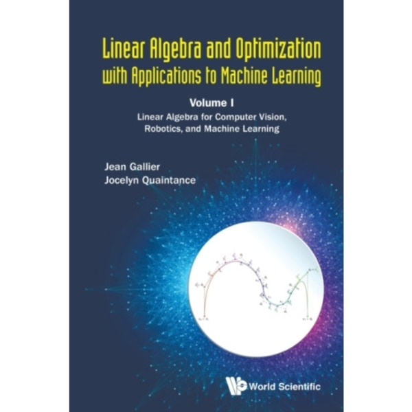 Linear Algebra And Optimization With Applications To Machine Learning - Volume I: Linear Algebra For Computer Vision, Robotics, And Machine Learning (