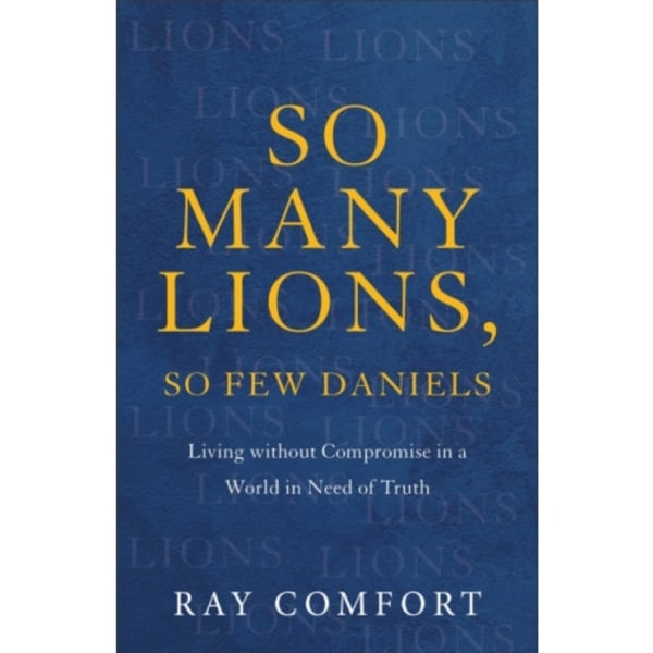 So Many Lions, So Few Daniels – Living without Compromise in a World in Need of Truth (häftad, eng)