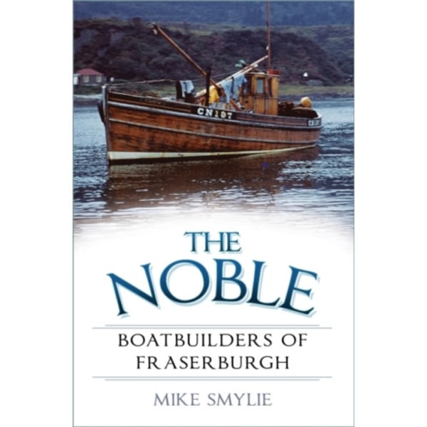 The Noble Boatbuilders of Fraserburgh (häftad, eng)