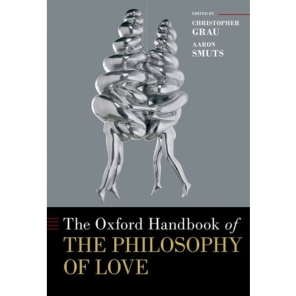 The Oxford Handbook of the Philosophy of Love (inbunden, eng)