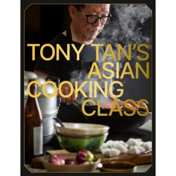 Tony Tan's Asian Cooking Class (inbunden, eng)