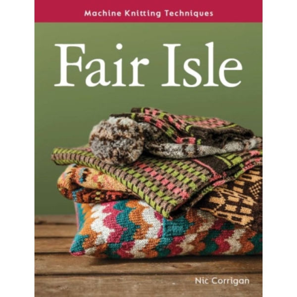 Machine Knitting Techniques: Fair Isle (häftad, eng)