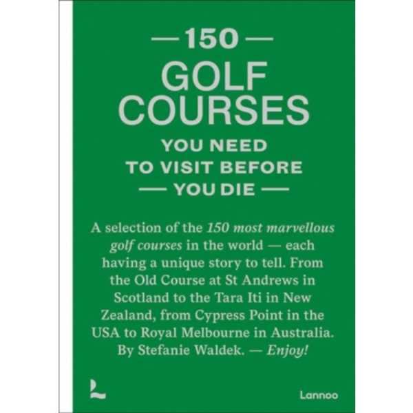 150 golf courses you need to visit before you die (inbunden, eng)