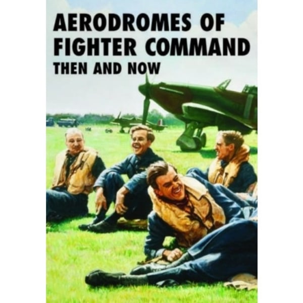 Aerodromes of Fighter Command: Then and Now (inbunden, eng)