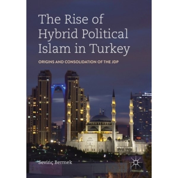 The Rise of Hybrid Political Islam in Turkey (häftad, eng)