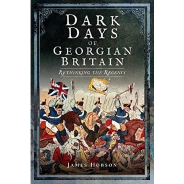 Dark Days of Georgian Britain (häftad, eng)