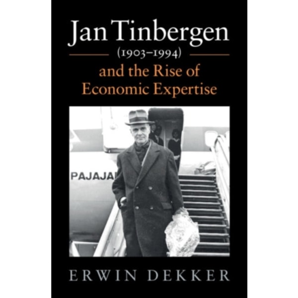 Jan Tinbergen (1903–1994) and the Rise of Economic Expertise (inbunden, eng)