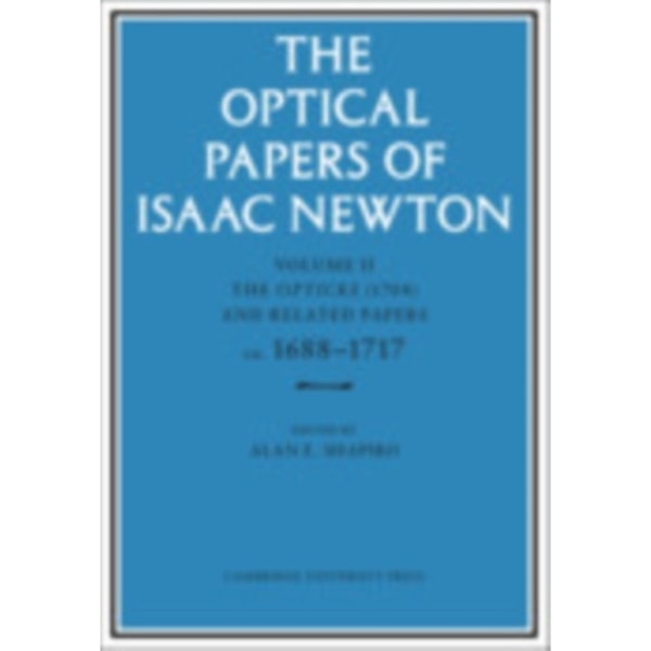The Optical Papers of Isaac Newton: Volume 2, The Opticks (1704) and Related Papers ca.1688–1717 (inbunden, eng)