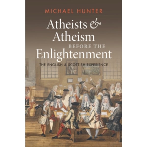 Atheists and Atheism before the Enlightenment (inbunden, eng)