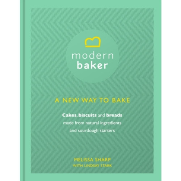 Modern Baker: A New Way To Bake (inbunden, eng)