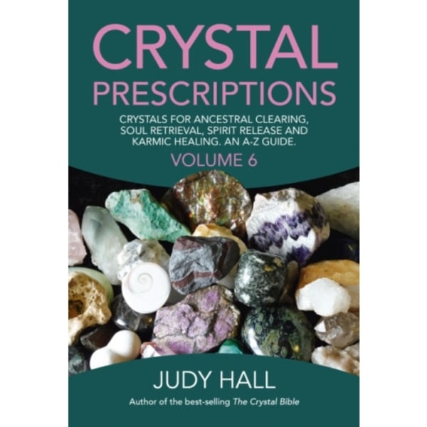 Crystal Prescriptions volume 6 – Crystals for ancestral clearing, soul retrieval, spirit release and karmic healing. An A–Z guide. (häftad, eng)