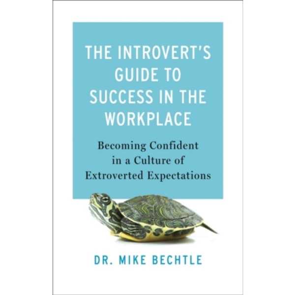 The Introvert`s Guide to Success in the Workplac – Becoming Confident in a Culture of Extroverted Expectations (häftad, eng)