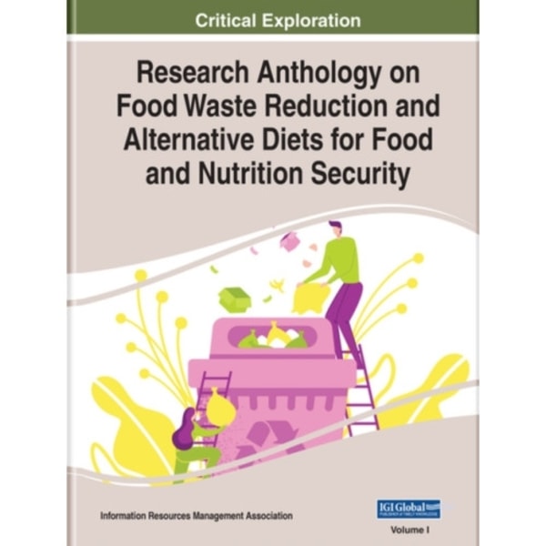 Research Anthology on Food Waste Reduction and Alternative Diets for Food and Nutrition Security (inbunden, eng)