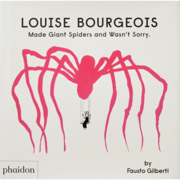 Louise Bourgeois Made Giant Spiders and Wasn't Sorry. (inbunden, eng)